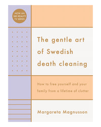 The Gentle Art of Swedish Death Cleaning by Margareta Magnusson