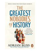 The Greatest Nobodies of History by Adrian Bliss