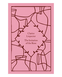 The Imitation of the Rose by Clarice Lispector