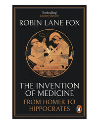 The Invention of Medicine by Robin Lane Fox