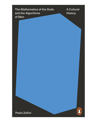 The Mathematics of the Gods and the Algorithms of Men by Paolo Zellini