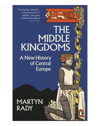 The Middle Kingdoms by Martyn Rady