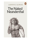 The Naked Neanderthal by Ludovic Slimak