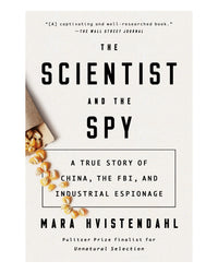 The Scientist and the Spy by Mara Hvistendahl