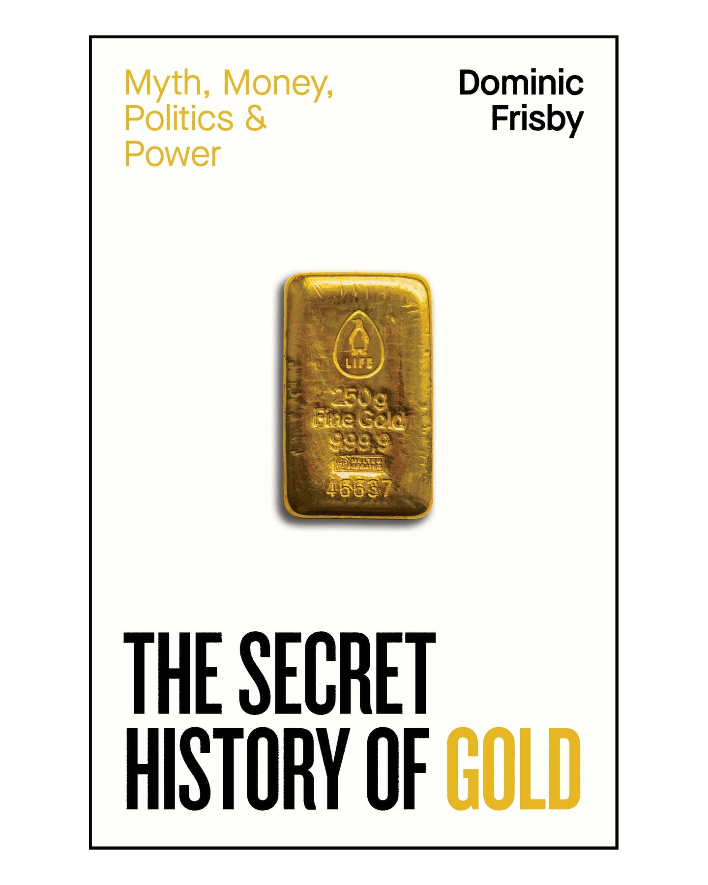 The Secret History of Gold by Dominic Frisby