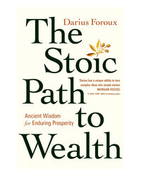 The Stoic Path to Wealth by Darius Foroux