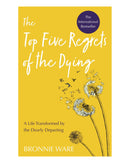 The Top Five Regrets of the Dy by Bronnie Ware