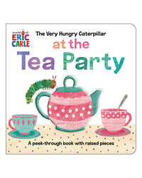 The Very Hungry Caterpillar at the Tea Party by Eric Carle