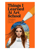Things I Learned at Art School by Megan Dunn
