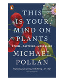 This Is Your Mind on Plants by Michael Pollan