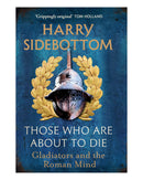 Those Who Are About To Die by Harry Sidebottom