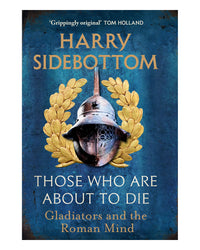Those Who Are About To Die by Harry Sidebottom
