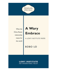 Wary Embrace: A Lowy Institute Paper by Bobo Lo