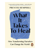 What It Takes To Heal by Prentis Hemphill