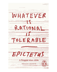 Whatever is Rational is Tolerable by Epictetus