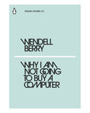 Why I Am Not Going To Buy A Computer by Wendell Berry
