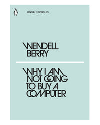 Why I Am Not Going To Buy A Computer by Wendell Berry