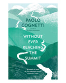 Without Ever Reaching the Summit by Paolo Cognetti