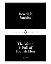World Is Full of Foolish Men by Jean De La Fontaine