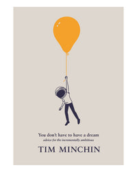 You Don't Have to Have a Dream by Tim Minchin